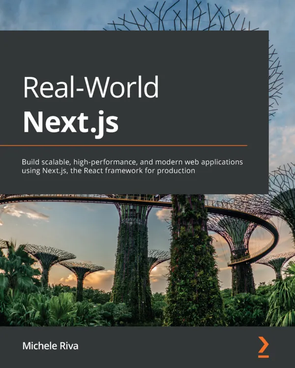 Real-World Next.js : Build scalable, high-performance, and modern web applications using Next.js, the React framework for production