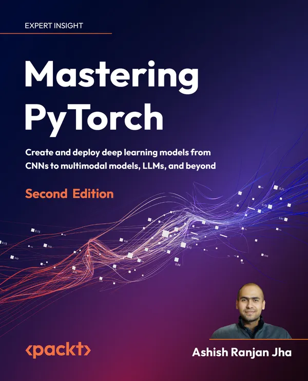 Mastering PyTorch : Create and deploy deep learning models from CNNs to multimodal models, LLMs, and beyond