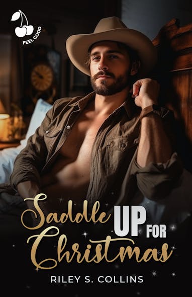 Saddle Up For Christmas : A Christmassy Cowboy Romance. Feel Good. Friends To Lovers.