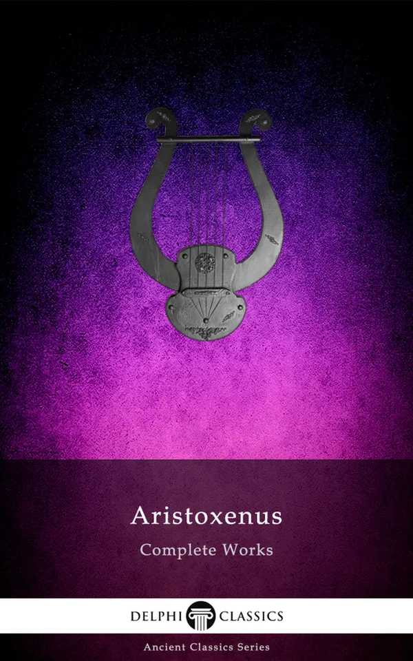 Delphi Complete Works of Aristoxenus (Illustrated)
