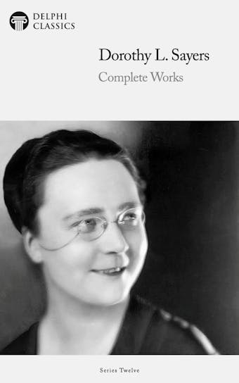 Delphi Complete Works of Dorothy L. Sayers (Illustrated) - Dorothy L. Sayers