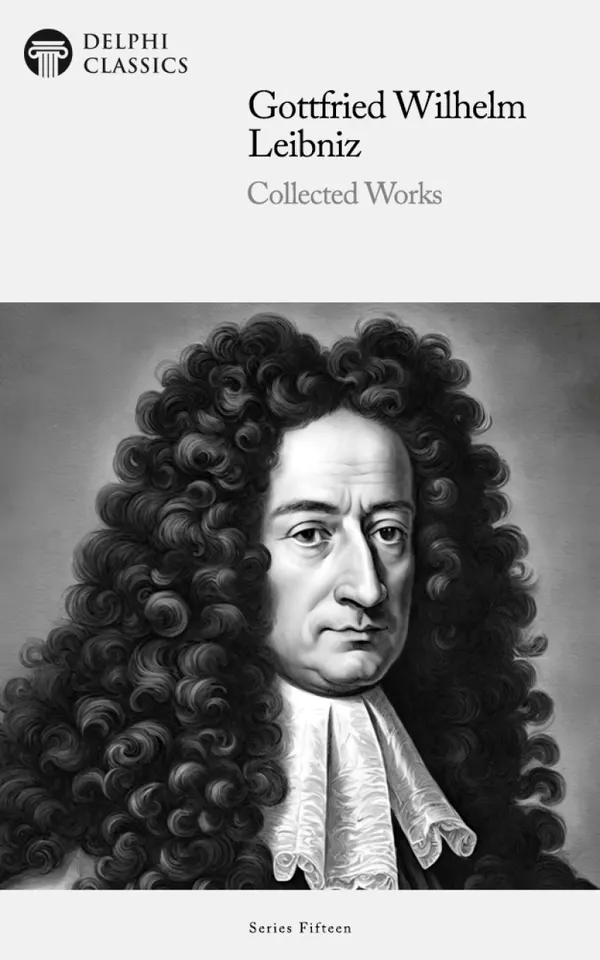 Delphi Collected Works of Gottfried Wilhelm Leibniz Illustrated