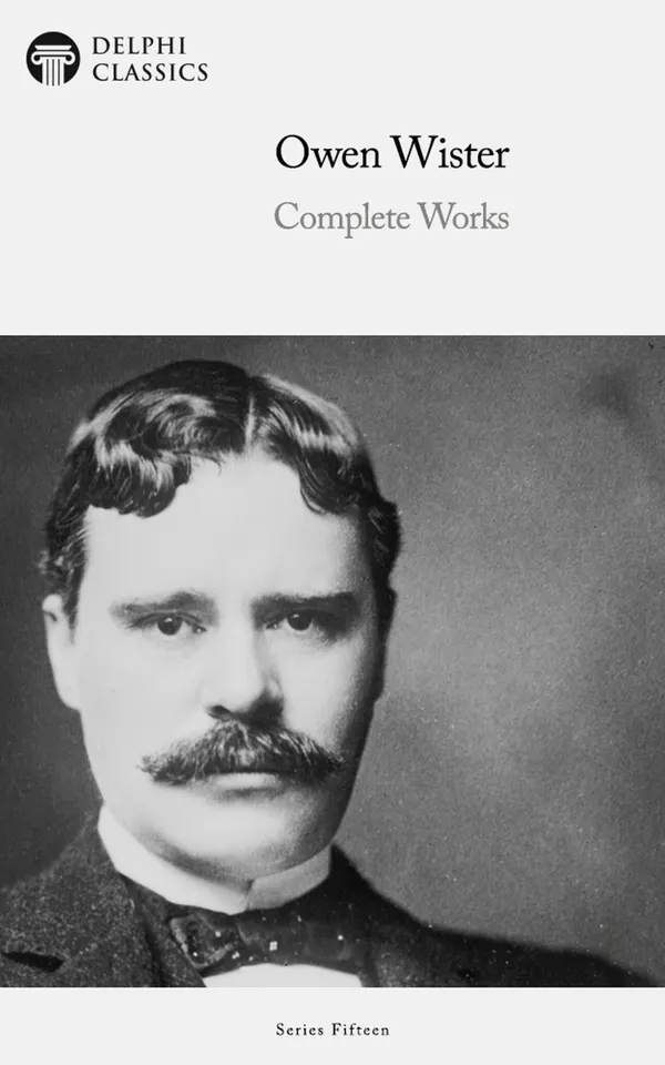Delphi Complete Works of Owen Wister Illustrated