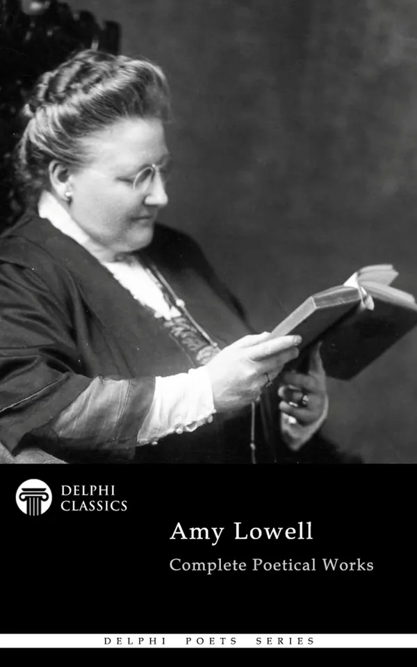 Delphi Complete Poetical Works of Amy Lowell Illustrated