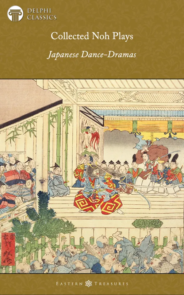 Delphi Collected Noh Plays : Japanese Dance-Dramas Illustrated