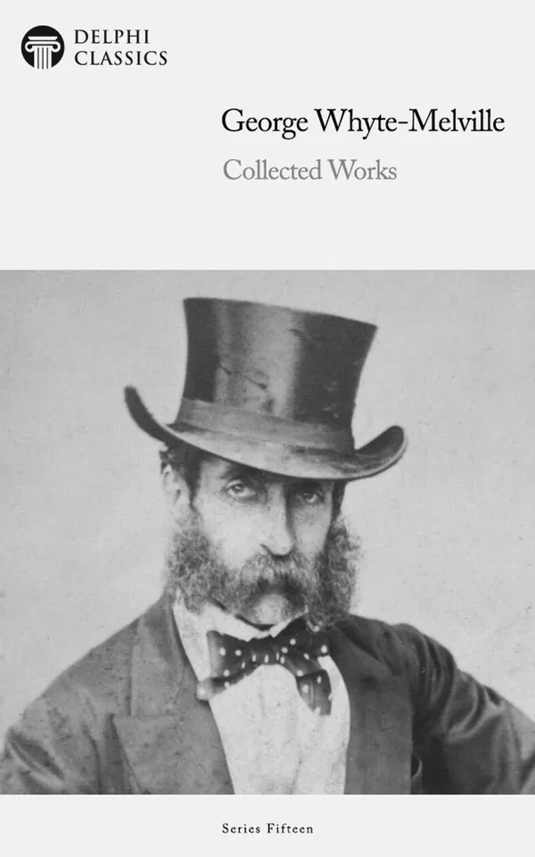 Delphi Collected Works of George Whyte-Melville Illustrated