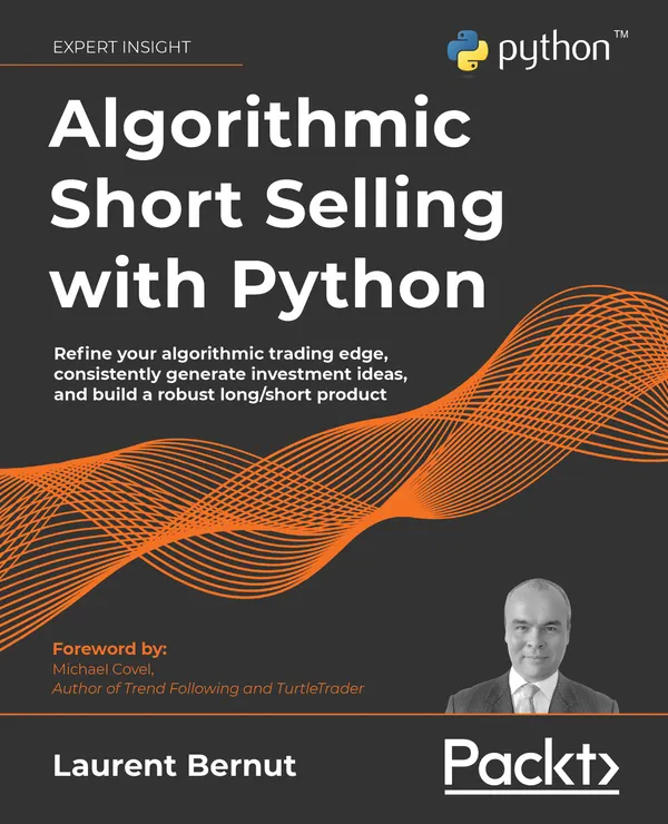 Algorithmic Short Selling with Python : Refine your algorithmic trading edge, consistently generate investment ideas, and build a robust long/short product