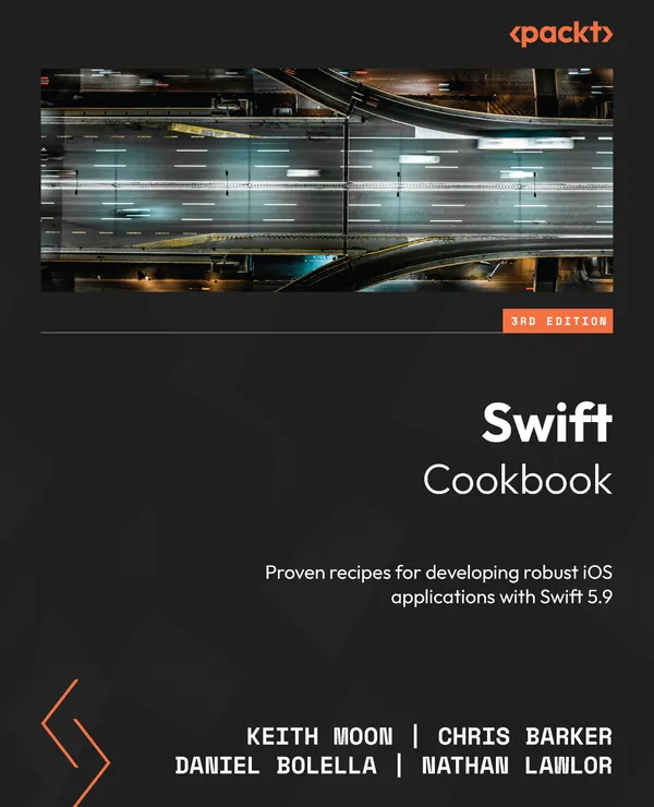 Swift Cookbook : Proven recipes for developing robust iOS applications with Swift 5.9