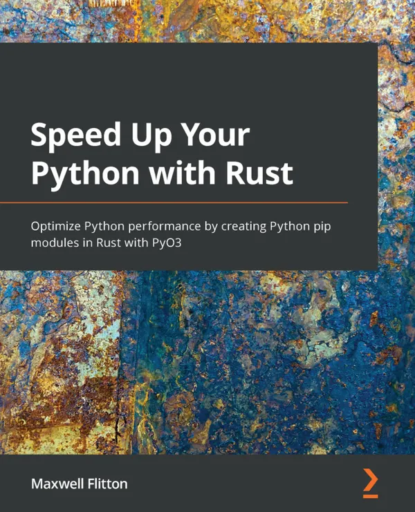 Speed Up Your Python with Rust : Optimize Python performance by creating Python pip modules in Rust with PyO3