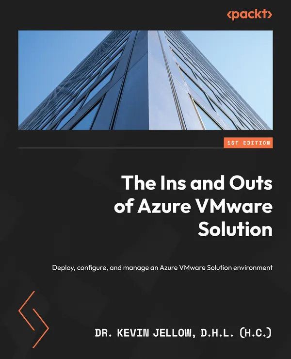 The Ins and Outs of Azure VMware Solution : Deploy, configure, and manage an Azure VMware Solution environment