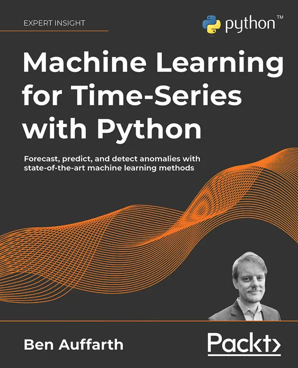 Machine Learning for Time-Series with Python : Forecast, predict, and detect anomalies with state-of-the-art machine learning methods