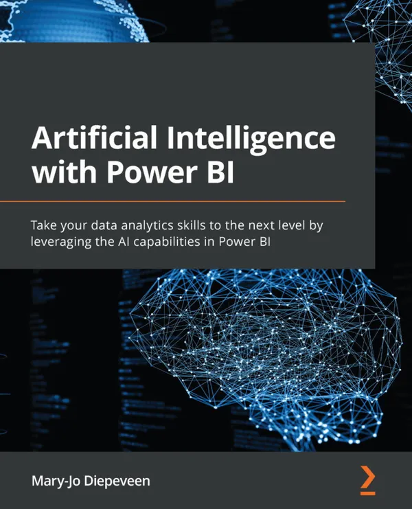 Artificial Intelligence with Power BI : Take your data analytics skills to the next level by leveraging the AI capabilities in Power BI