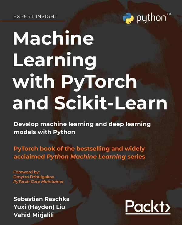 Machine Learning with PyTorch and Scikit-Learn : Develop machine learning and deep learning models with Python