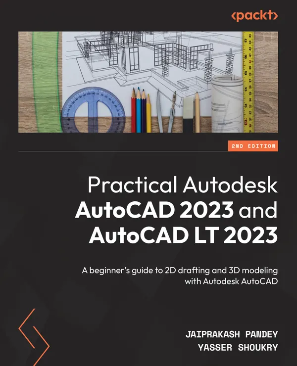 Practical Autodesk AutoCAD 2023 and AutoCAD LT 2023 : A beginner’s guide to 2D drafting and 3D modeling with Autodesk AutoCAD