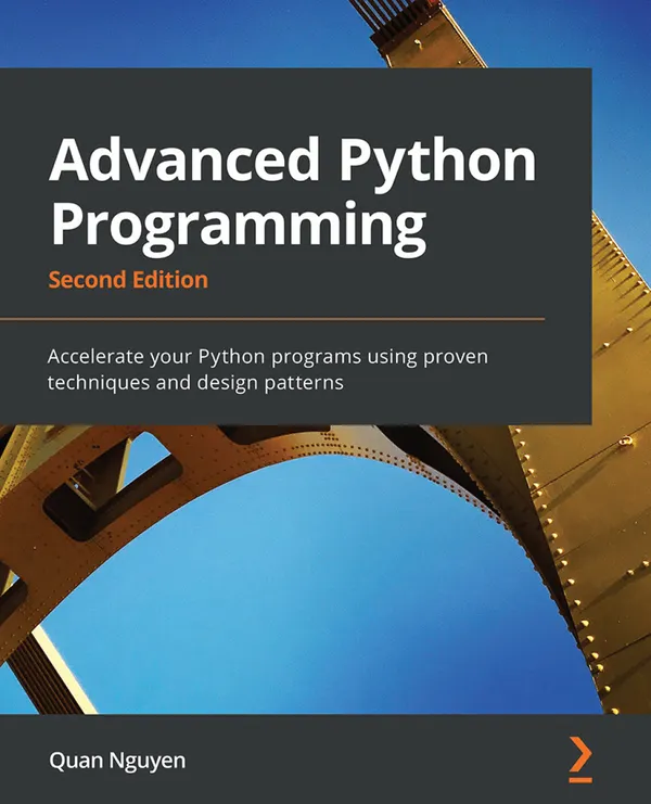 Advanced Python Programming : Accelerate your Python programs using proven techniques and design patterns