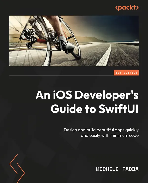 An iOS Developer's Guide to SwiftUI : Design and build beautiful apps quickly and easily with minimum code