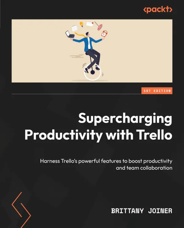 Supercharging Productivity with Trello : Harness Trello's powerful features to boost productivity and team collaboration