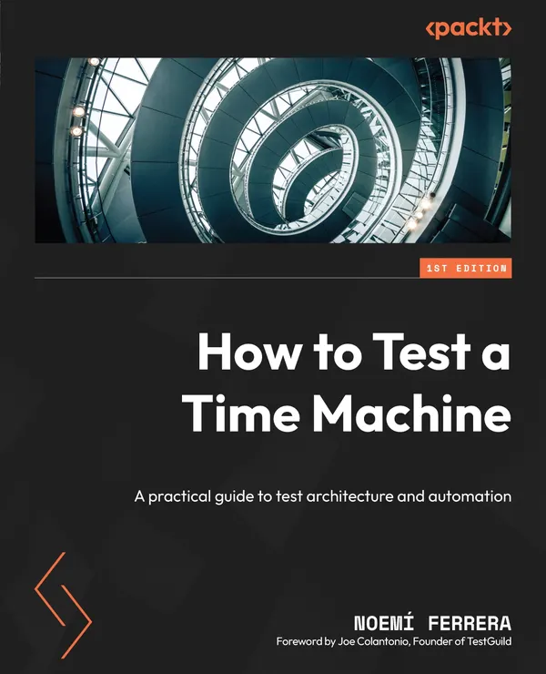 How to Test a Time Machine : A practical guide to test architecture and automation