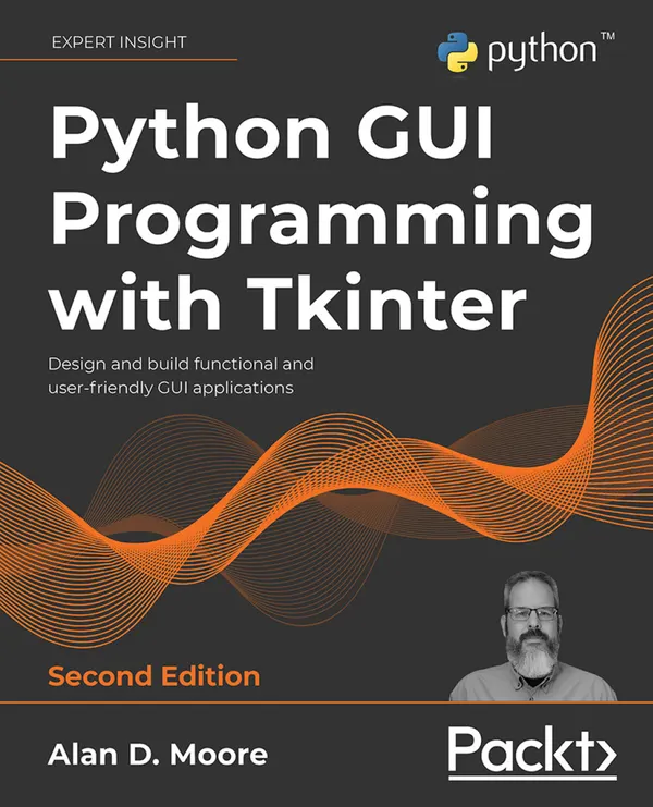 Python GUI Programming with Tkinter, 2nd edition : Design and build functional and user-friendly GUI applications