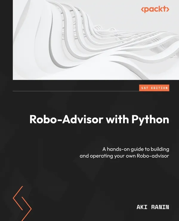 Robo-Advisor with Python : A hands-on guide to building and operating your own Robo-advisor