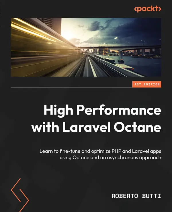 High Performance with Laravel Octane : Learn to fine-tune and optimize PHP and Laravel apps using Octane and an asynchronous approach
