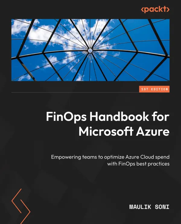 FinOps Handbook for Microsoft Azure : Empowering teams to optimize their Azure cloud spend with FinOps best practices