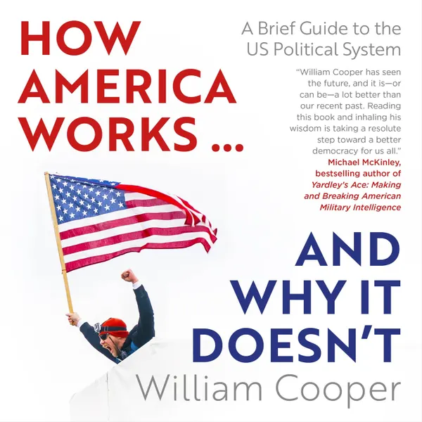 How America Works...and Why It Doesn't - A Brief Guide to the US Political System (Unabridged)