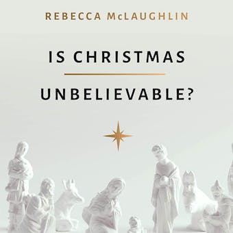 Is Christmas Unbelievable?: Four Questions Everyone Should Ask About the World's Most Famous Story - undefined