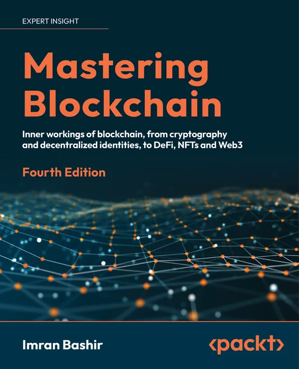 Mastering Blockchain : Inner workings of blockchain, from cryptography and decentralized identities, to DeFi, NFTs and Web3