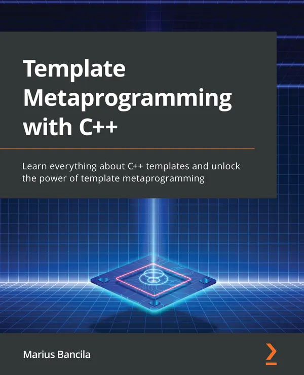 Template Metaprogramming with C++ : Learn everything about C++ templates and unlock the power of template metaprogramming