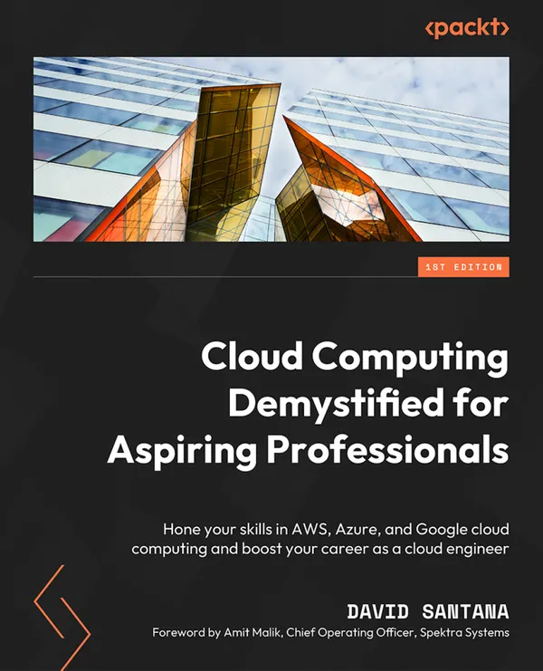 Cloud Computing Demystified for Aspiring Professionals : Hone your skills in AWS, Azure, and Google cloud computing and boost your career as a cloud engineer