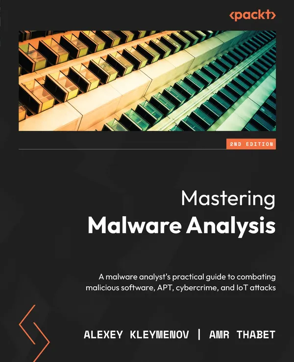 Mastering Malware Analysis : A malware analyst's practical guide to combating malicious software, APT, cybercrime, and IoT attacks