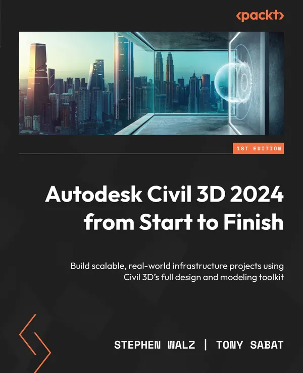 Autodesk Civil 3D 2024 from Start to Finish : Build scalable, real-world infrastructure projects using Civil 3D's full design and modeling toolkit
