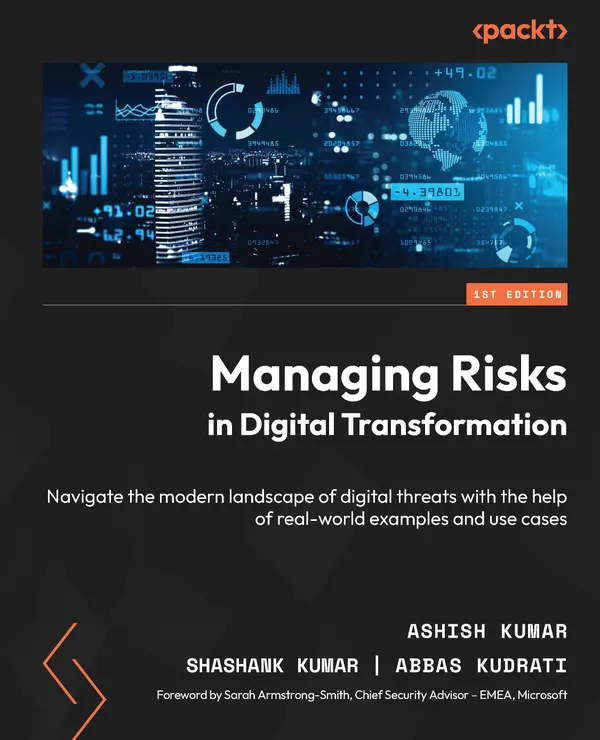 Managing Risks in Digital Transformation : Navigate the modern landscape of digital threats with the help of real-world examples and use cases