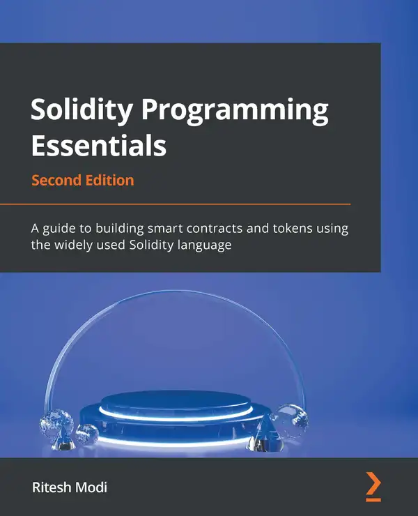 Solidity Programming Essentials. : A guide to building smart contracts and tokens using the widely used Solidity language