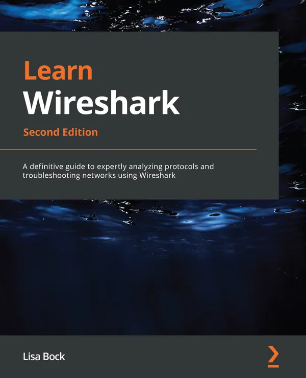 Learn Wireshark, : A definitive guide to expertly analyzing protocols and troubleshooting networks using Wireshark