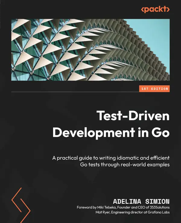 Test-Driven Development in Go : A practical guide to writing idiomatic and efficient Go tests through real-world examples