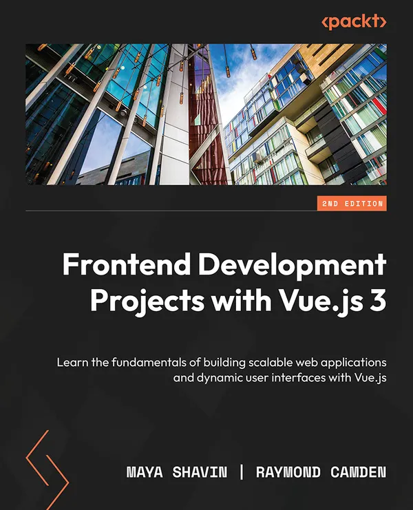 Frontend Development Projects with Vue.js 3 : Learn the fundamentals of building scalable web applications and dynamic user interfaces with Vue.js
