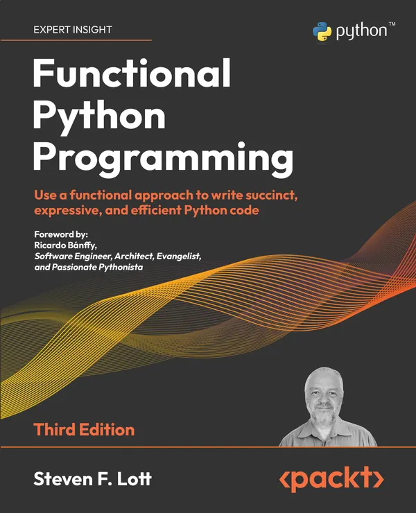 Functional Python Programming, 3rd edition : Use a functional approach to write succinct, expressive, and efficient Python code