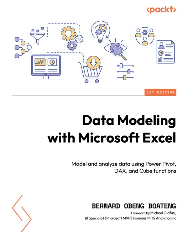 Data Modeling with Microsoft Excel : Model and analyze data using Power Pivot, DAX, and Cube functions