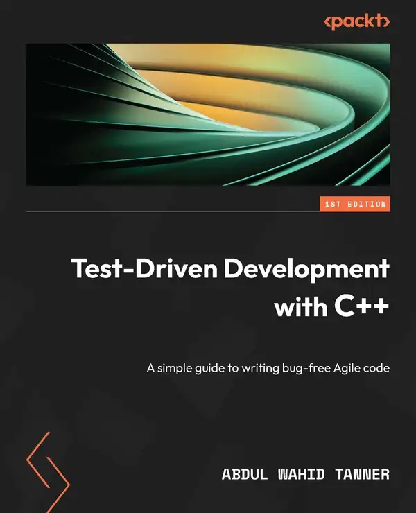 Test-Driven Development with C++ : A simple guide to writing bug-free Agile code