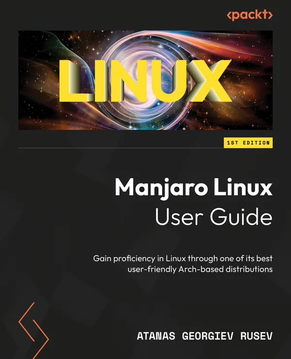 Manjaro Linux User Guide : Gain proficiency in Linux through one of its best user-friendly Arch-based distributions