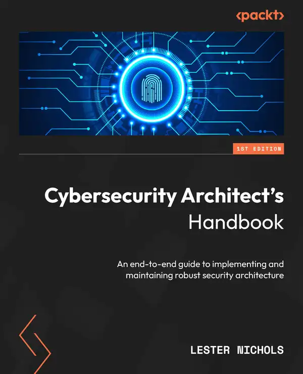 Cybersecurity Architect's Handbook : An end-to-end guide to implementing and maintaining robust security architecture