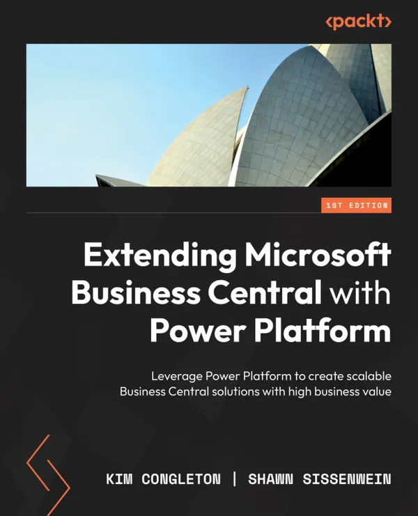 Extending Microsoft Business Central with Power Platform : Leverage Power Platform to create scalable Business Central solutions with high business value