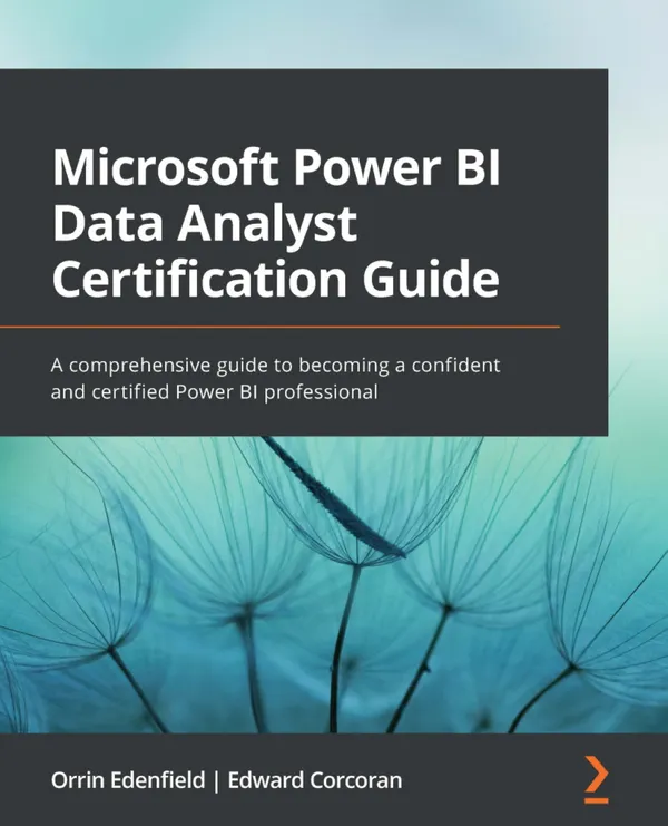 Microsoft Power BI Data Analyst Certification Guide : A comprehensive guide to becoming a confident and certified Power BI professional