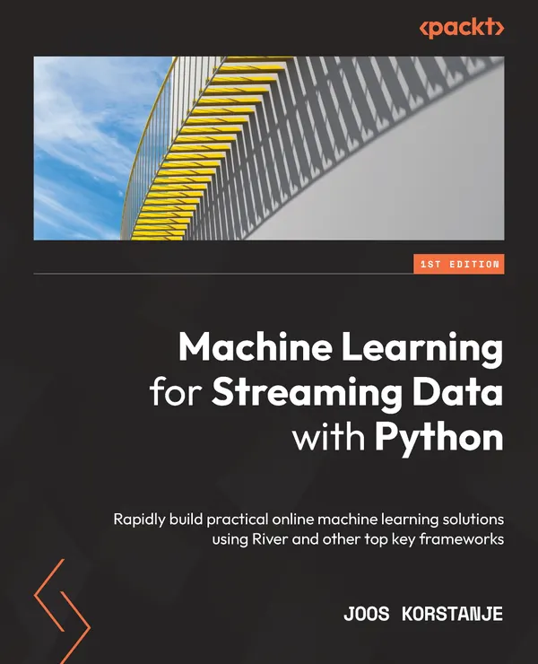 Machine Learning for Streaming Data with Python : Rapidly build practical online machine learning solutions using River and other top key frameworks