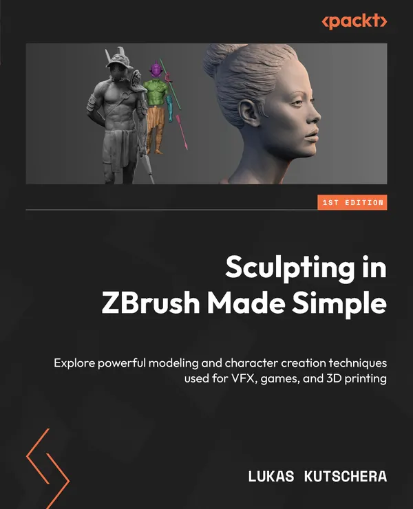 Sculpting in ZBrush Made Simple : Explore powerful modeling and character creation techniques used for VFX, games, and 3D printing
