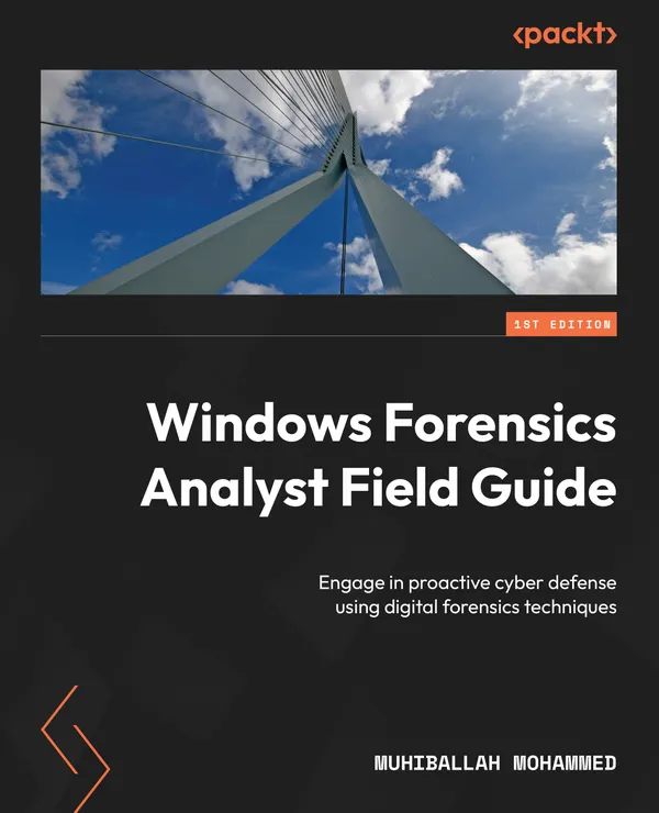 Windows Forensics Analyst Field Guide : Engage in proactive cyber defense using digital forensics techniques