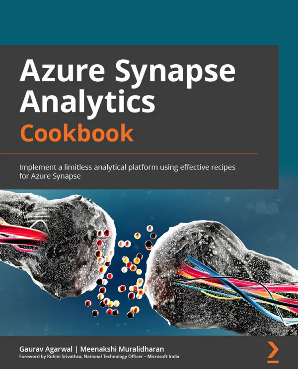 Azure Synapse Analytics Cookbook : Implement a limitless analytical platform using effective recipes for Azure Synapse