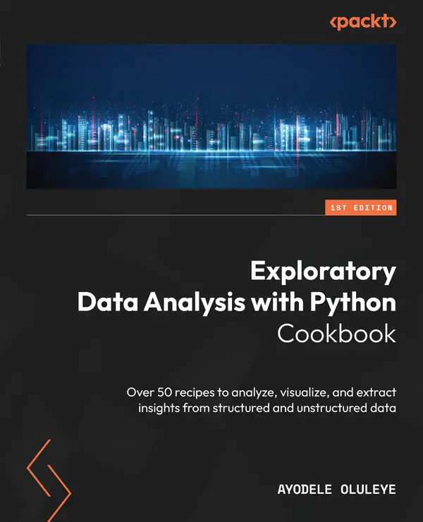 Exploratory Data Analysis with Python Cookbook : Over 50 recipes to analyze, visualize, and extract insights from structured and unstructured data